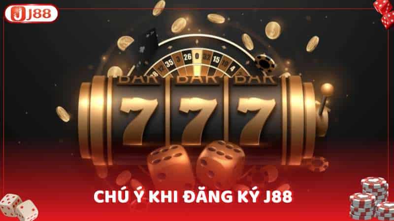 Chú ý khi đăng ký J88