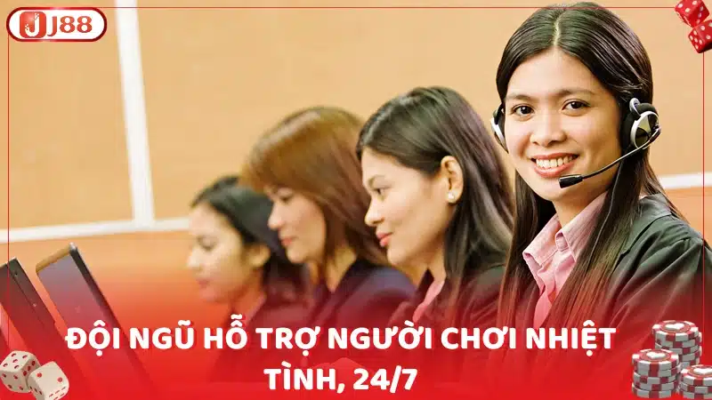 Đội ngũ hỗ trợ người chơi nhiệt tình, 24/7