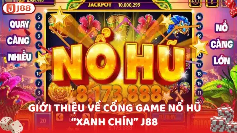 Giới thiệu về cổng game nổ hũ “xanh chín” J88