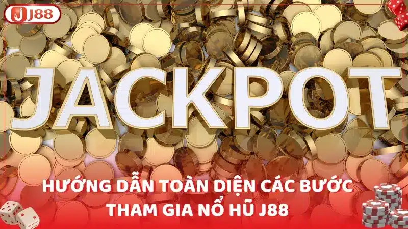 Hướng dẫn toàn diện các bước tham gia nổ hũ J88