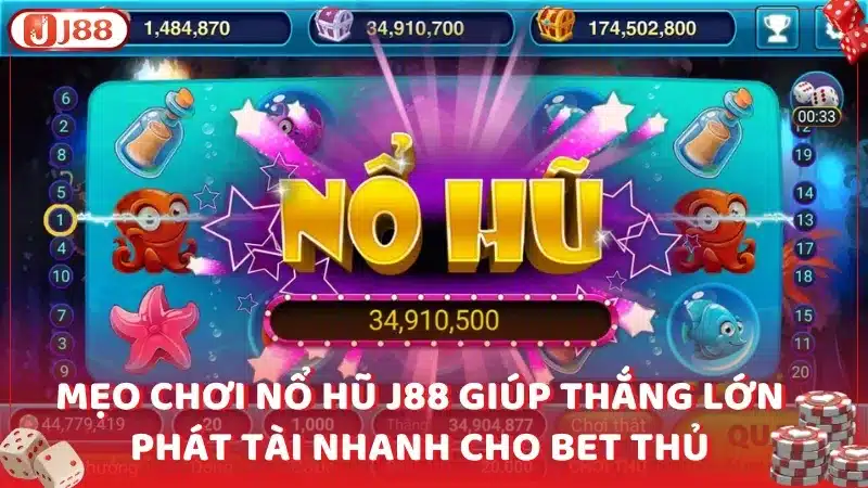 Mẹo chơi nổ hũ J88 giúp thắng lớn phát tài nhanh cho bet thủ